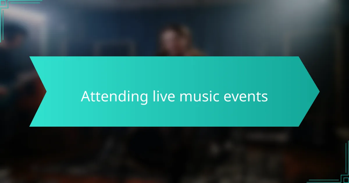 Attending live music events