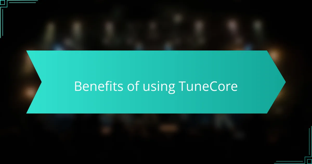 Benefits of using TuneCore