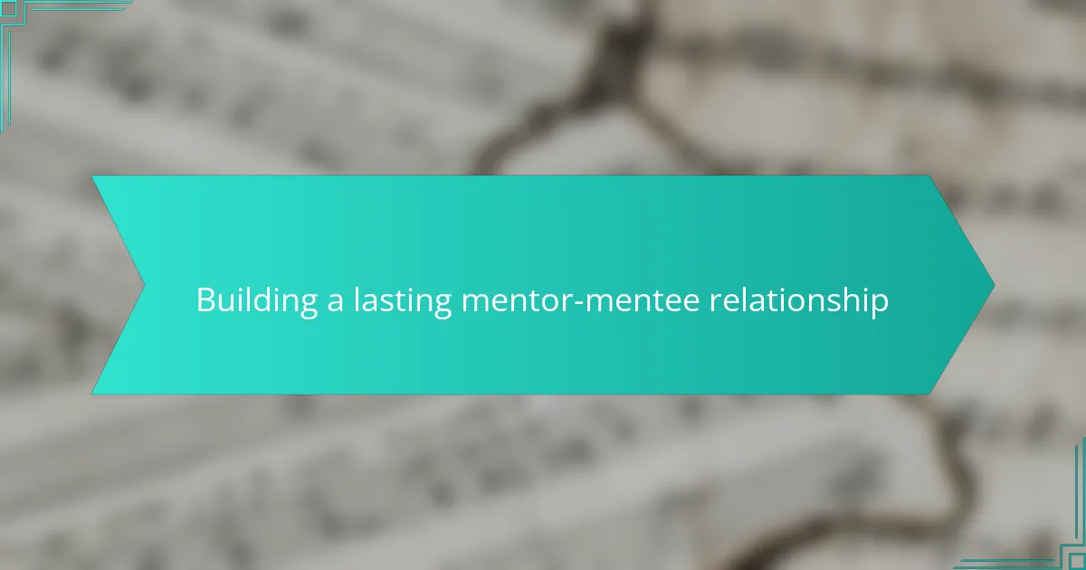 Building a lasting mentor-mentee relationship