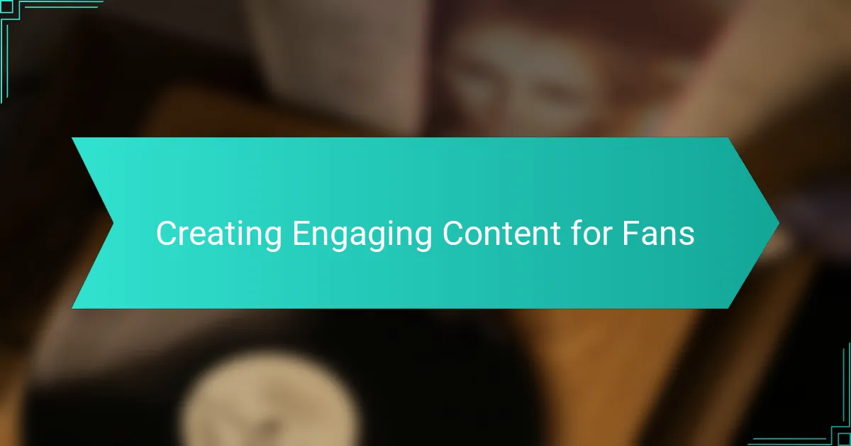 Creating Engaging Content for Fans