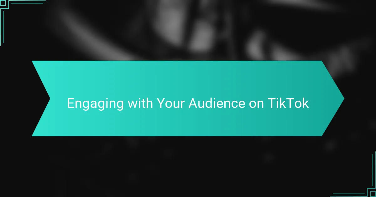 Engaging with Your Audience on TikTok