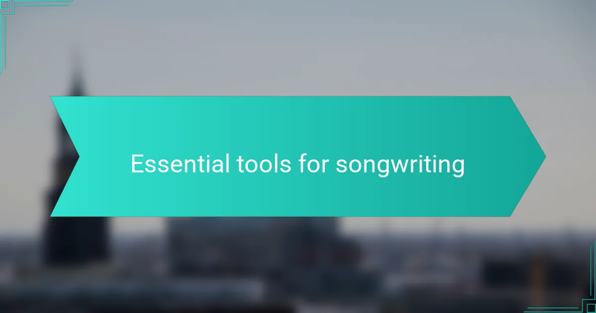 Essential tools for songwriting