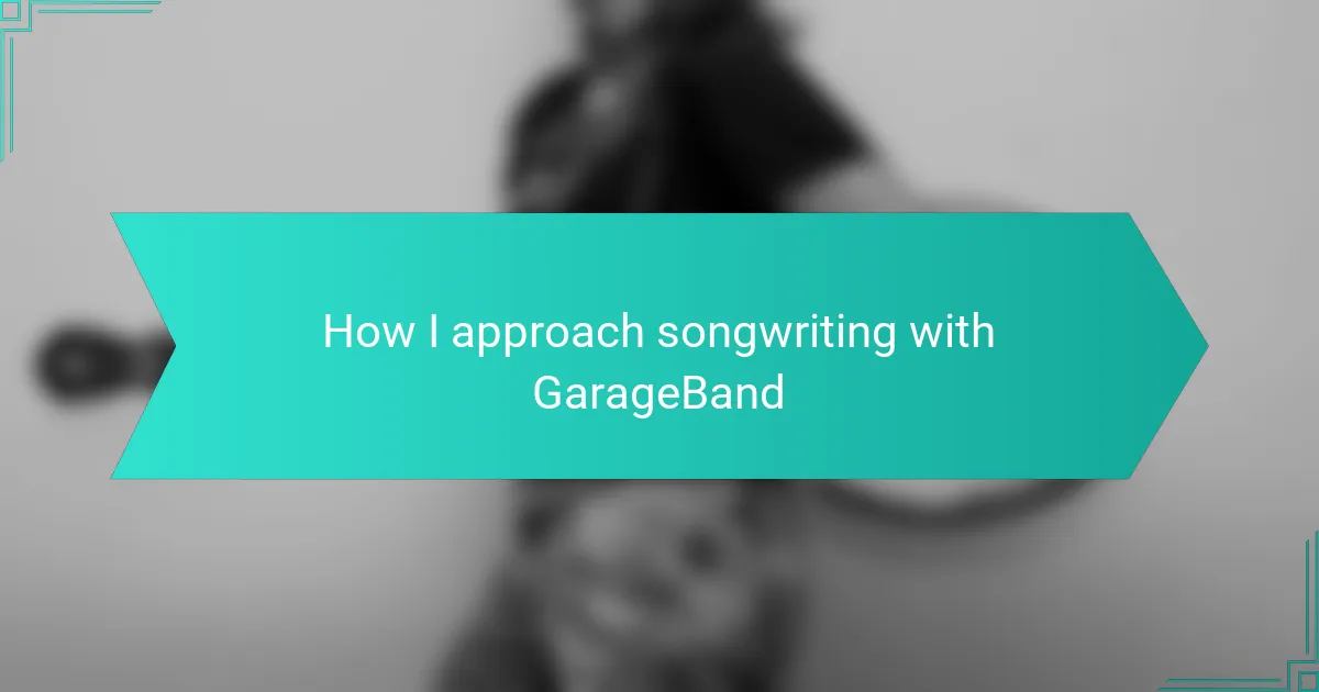 How I approach songwriting with GarageBand