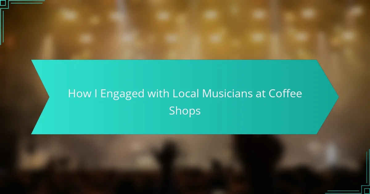 How I Engaged with Local Musicians at Coffee Shops