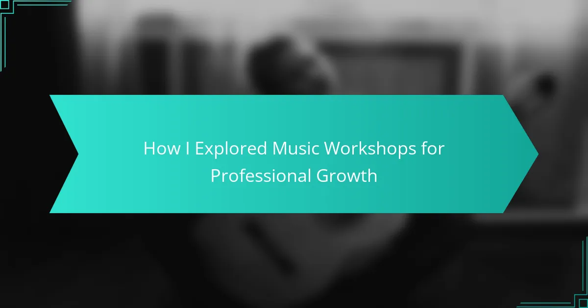 How I Explored Music Workshops for Professional Growth