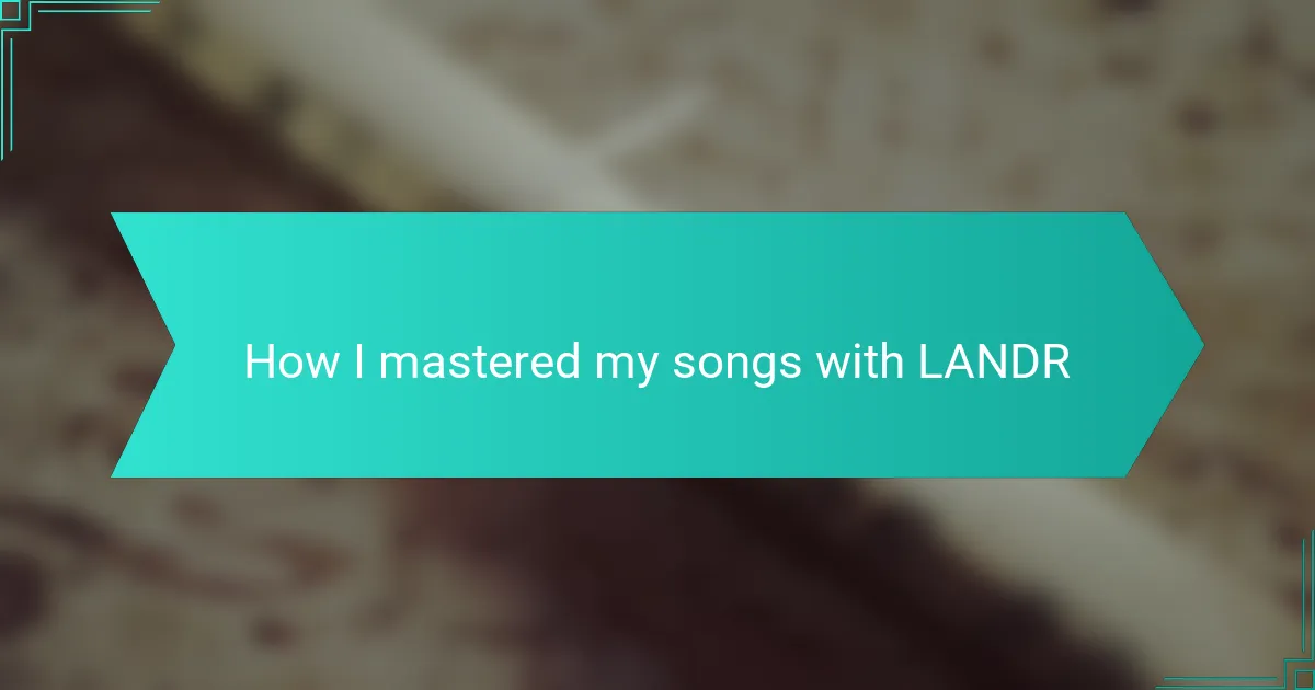 How I mastered my songs with LANDR