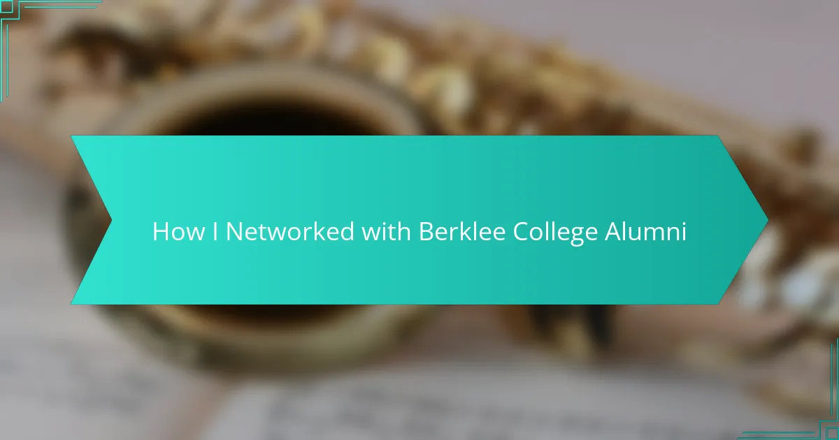 How I Networked with Berklee College Alumni