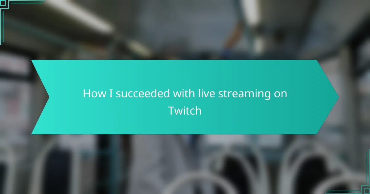 How I succeeded with live streaming on Twitch
