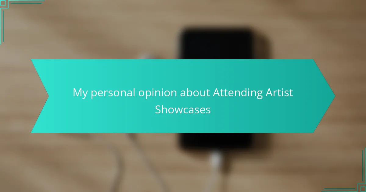 My personal opinion about Attending Artist Showcases