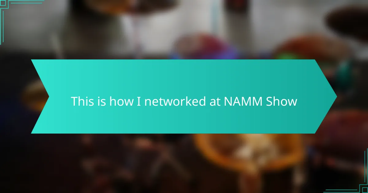 This is how I networked at NAMM Show