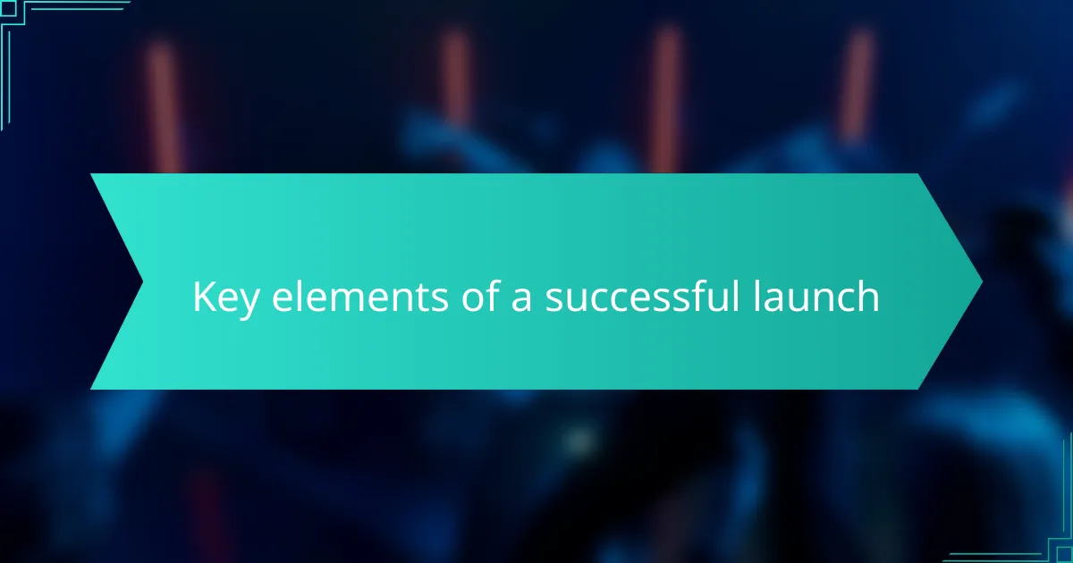 Key elements of a successful launch