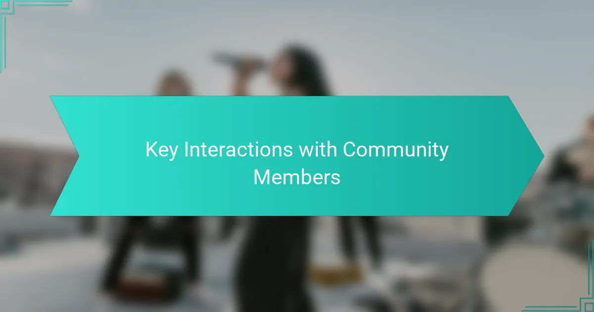 Key Interactions with Community Members