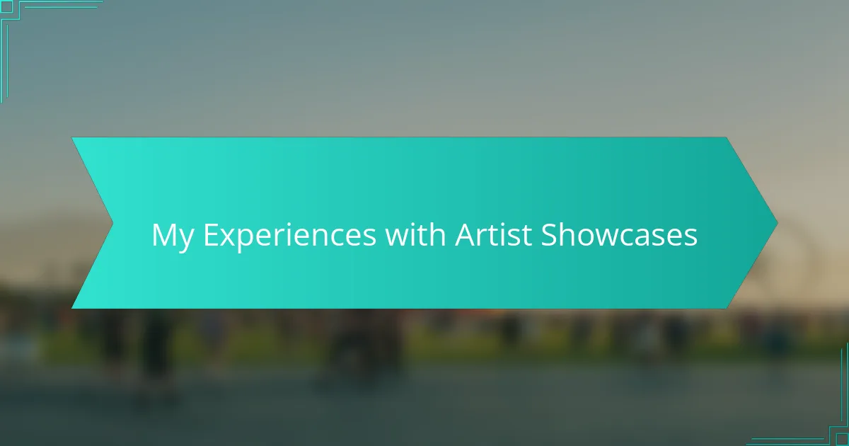 My Experiences with Artist Showcases