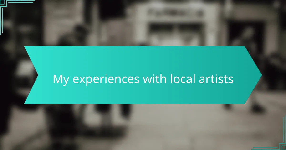 My experiences with local artists