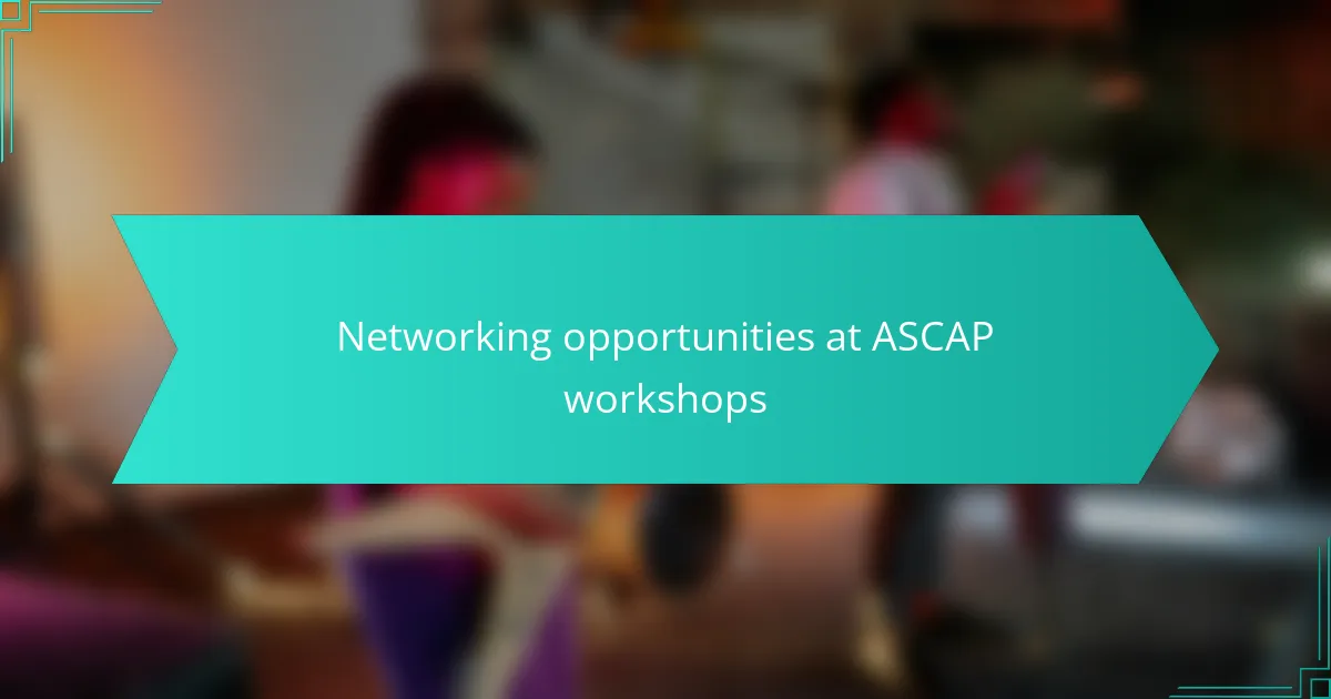 Networking opportunities at ASCAP workshops