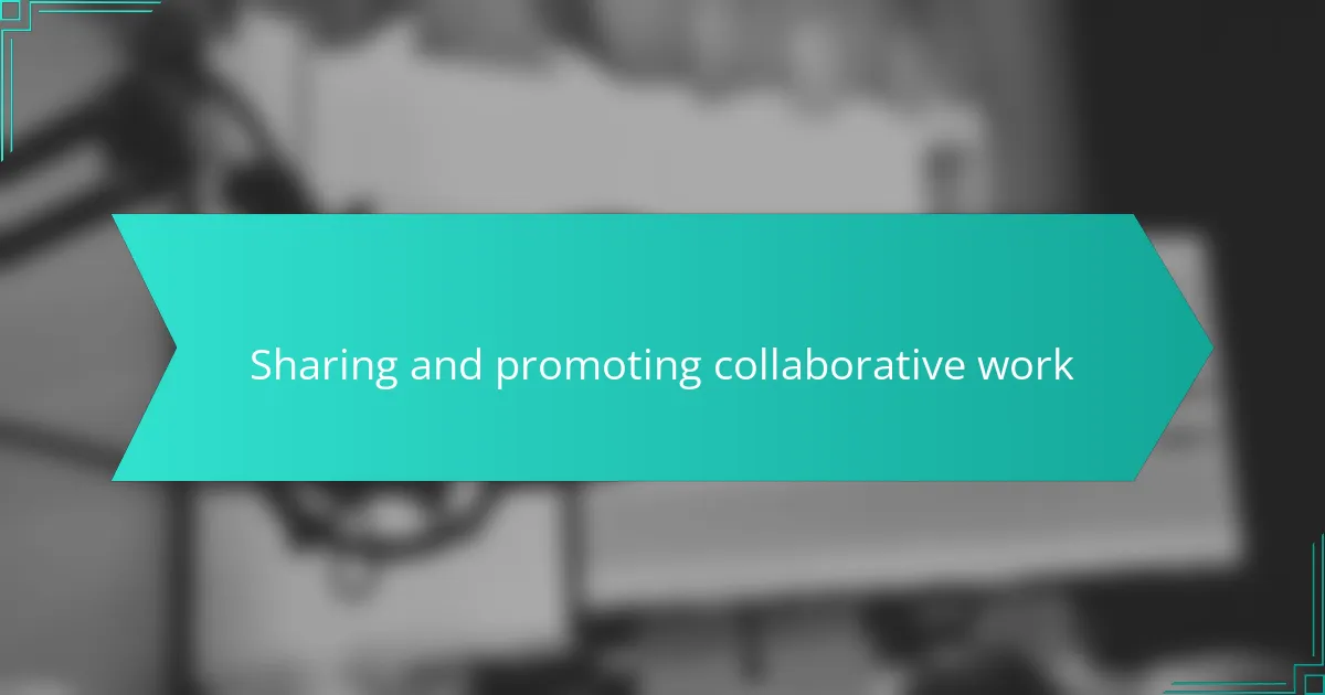 Sharing and promoting collaborative work