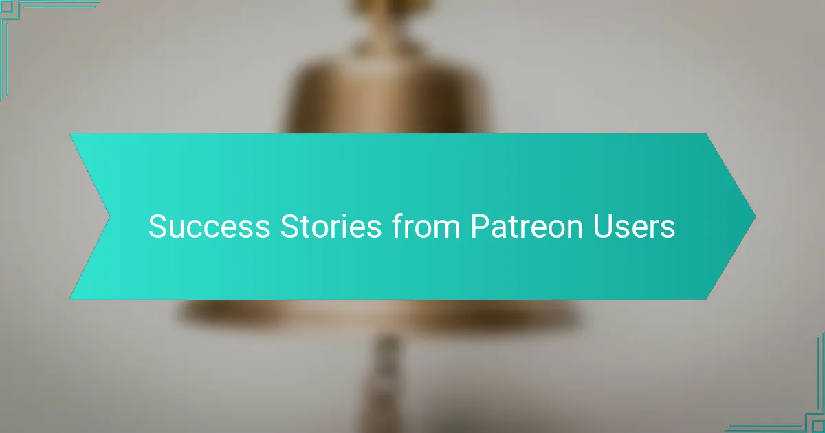 Success Stories from Patreon Users
