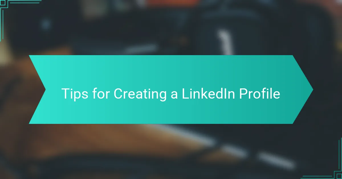Tips for Creating a LinkedIn Profile