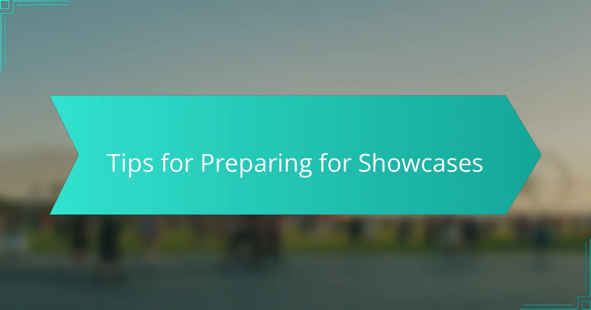 Tips for Preparing for Showcases