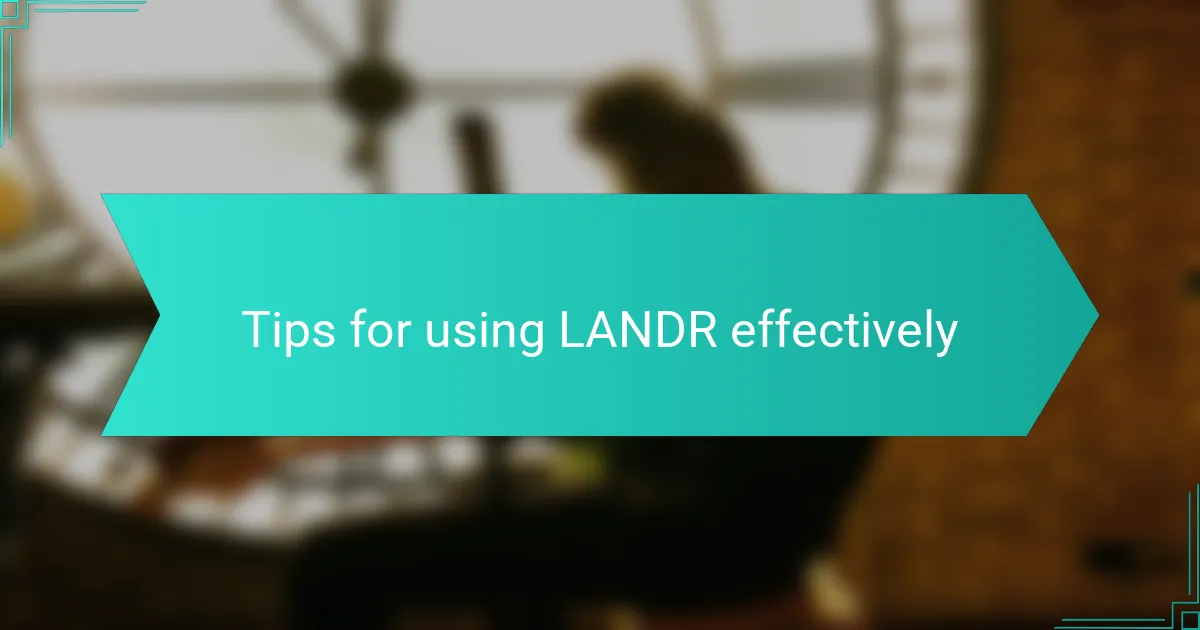 Tips for using LANDR effectively