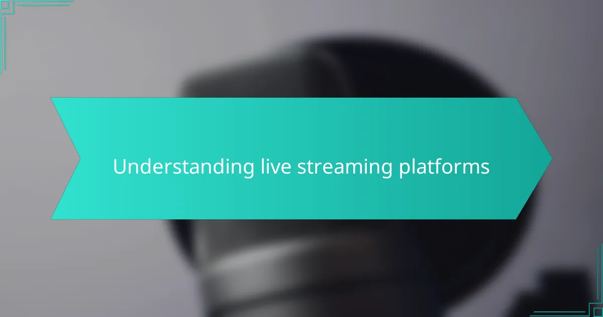 Understanding live streaming platforms
