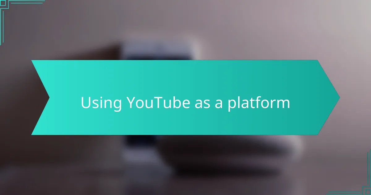 Using YouTube as a platform